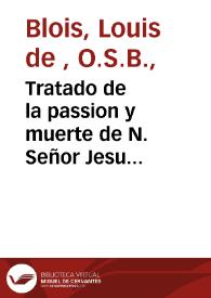 Tratado de la passion y muerte de N. Señor Jesu Christo ... 