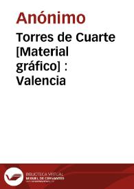 Torres de Cuarte [Material gráfico] : Valencia