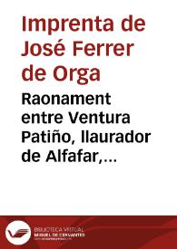 Raonament entre Ventura Patiño, llaurador de Alfafar, y Serafino Cachap de Albal, que se encontraren en lo pont de Catarrocha ... 
