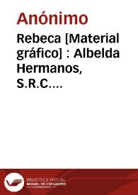 Rebeca [Material gráfico] : Albelda Hermanos, S.R.C. ... Carcagente (España) ...