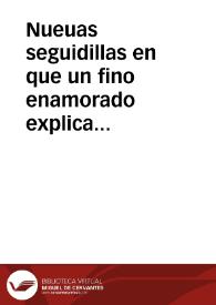 Nueuas seguidillas en que un fino enamorado explica sus amores, quexandose de Cupido : y al mismo tiempo pinta la hermosura y perfecciones de su...