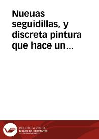 Nueuas seguidillas, y discreta pintura que hace un fino amante a su querida prenda, dandola a entender lo mucho que siente su ausencia 