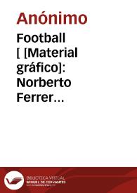 Football [ [Material gráfico]: Norberto Ferrer Carcagente - Valencia : marca y producto español : Tele. FERRER ...