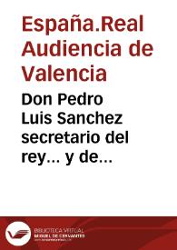 Don Pedro Luis Sanchez secretario del rey... y de Govierno y acuerdo... de Valencia... para que los regulares que se hallavan dispersos... se...