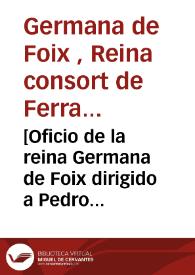 [Oficio de la reina Germana de Foix dirigido a Pedro Cedrán, escribano de ración y del Consejo, por el que le manda le sean entregados a Martin...