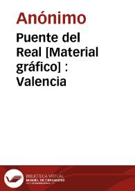 Puente del Real [Material gráfico] : Valencia
