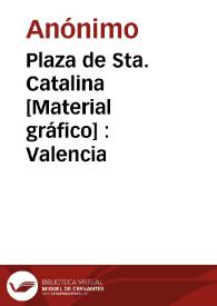 Plaza de Sta. Catalina [Material gráfico] : Valencia