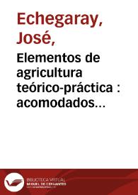 Elementos de agricultura teórico-práctica : acomodados al clima de España y con aplicación especial a la multiplicación y mejora de los animales útiles al hombre