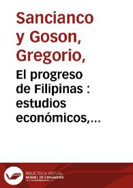El progreso de Filipinas : estudios económicos, administrativos y políticos. Parte económica