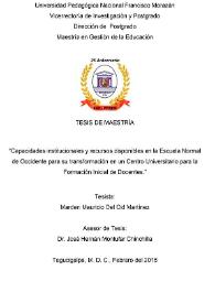 Capacidades institucionales y recursos disponibles en la Escuela Normal de Occidente para su transformación en un Centro Universitario para la...
