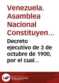 Decreto ejecutivo de 3 de octubre de 1900, por el cual se convoca la Asamblea Nacional Constituyente