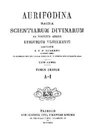 Aurifodina sacra scientiarum divinarum ex fontibus aureis utriusque Testamenti erutarum. Tomus Primus, A-I