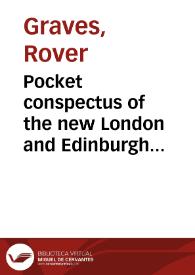 Pocket conspectus of the new London and Edinburgh pharmacopoeias Wherein the Virtues, Uses, and Doses, of the several Articles and Preparations...