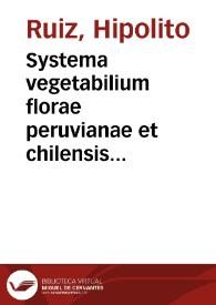 Systema vegetabilium florae peruvianae et chilensis characteres differentiales specierum omnium differentias, durationem, loca natalia, tempus florendi ... complectens