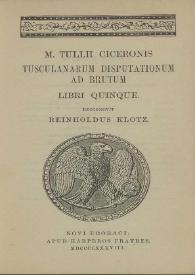 M. Tullii Ciceronis Tusculanarum disputationum ad Brutum. Libri Quinque