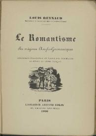 Le romantisme : ses origines anglo-germaniques : influences étrangéres et traditions nationales, le réveil du génie français