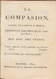 La compasión, poema filosófico y moral, distribuido en cinco discursos en verso castellano
