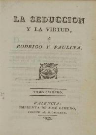 La seducción y la virtud ó Rodrigo y Paulina. Tomo primero