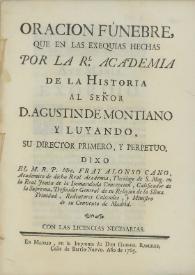 Oración fúnebre que en las exequias hechas por la Rl. Academia de la Historia al señor D. Agustín de Montiano y Luyando...
