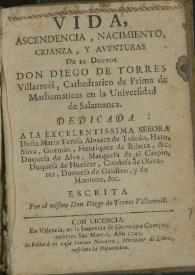 Vida, ascendencia, nacimiento, crianza, y aventuras de el Doctor Don Diego de Torres Villarroel, cathedratico de Prima de Mathematicas en la...