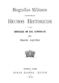 Biografías militares : conteniendo los hechos históricos y los servicios de los Generales del ejército argentino