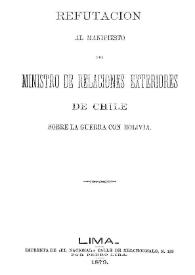 Refutación al Manifiesto del Ministro de Relaciones Exteriores de Chile, sobre la guerra con Bolivia