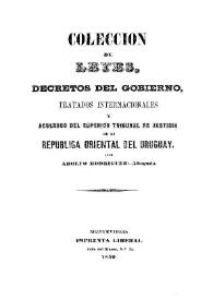 Colección de leyes, decretos del gobierno, tratados internacionales y acuerdos del Superior Tribunal de Justicia de la República Oriental del Uruguay. Tomo 2 