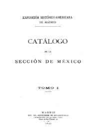 Catálogo de la sección de México : Exposición Histórico-Americana de Madrid. Tomo 1