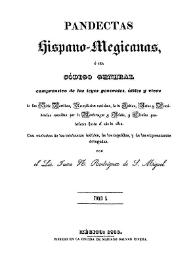 Pandectas hispano-megicanas, ó sea código general comprensivo de las leyes generales, útiles y vivas de las Siete Partidas : recopilación novísima,...