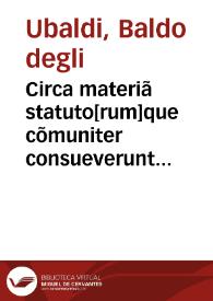 Circa materiã statuto[rum]que cõmuniter consueverunt esse per Italiã / cum contradictionibus Bartoli de Saxoferrato