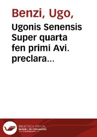 Ugonis Senensis Super quarta fen primi Avi. preclara expositio cu[m] annotationibus Jacobi de Partibus noviter impressa [et] perq[ue] diligenter reuisa