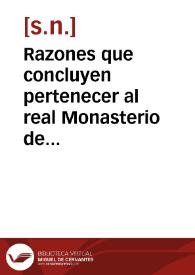 Razones que concluyen pertenecer al real Monasterio de las Huelgas, y a su ilustrisima señora Abadesa, el dominio, jurisdicion, y legitima...