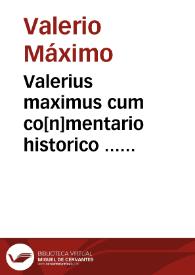Valerius maximus cum co[n]mentario historico ... Oliverii Arzignanensis [et] familiari admodum ac succincto Iodoci Badij Asce[n]sij ... : additis...