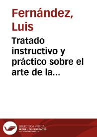 Tratado instructivo y práctico sobre el arte de la tintura: reglas experimentadas y metódicas para tintar sedas, lanas, hilos de todas clase y...