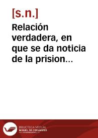 Relación verdadera, en que se da noticia de la prision de doze ingleses que de Nueva España traxeron à la Carcel de la Real Audiencia de Sevilla ...