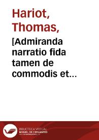 [Admiranda narratio fida tamen de commodis et incolarum ritibus Virginiae] / anglico scripta sermone Thomas Hariot ... Nunc autem primum Latio donata à  C.C.A.