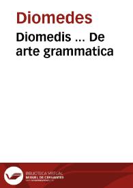 Diomedis ... De arte grammatica