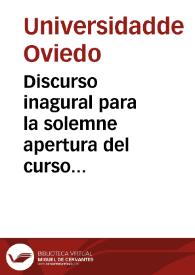 Discurso inagural para la solemne apertura del curso académico de 1862 a 1863 / leido en la Universidad Literaria de Oviedo por ... Guillermo...