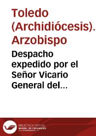 Despacho expedido por el Señor Vicario General del Arzobispado de Toledo ... sobre la provisión de vna Canongia de la Santa Iglesia Cathedral de...