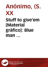 Stuff to give'em [Material gráfico]: Blue man  Valencia.