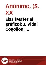 Elsa [Material gráfico]: J. Vidal Cogollos : Carcagente (Spain).