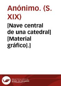 [Nave central de una catedral] [Material gráfico].]