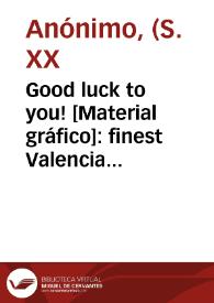Good luck to you! [Material gráfico]: finest Valencia oranges : E. Grau.