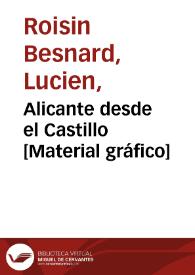 Alicante desde el Castillo [Material gráfico]