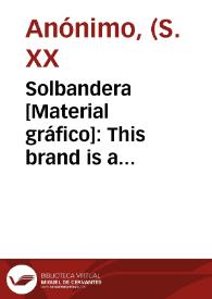 Solbandera [Material gráfico]: This brand is a guarantee for the very best quality : Daniel Martínez Romero Alcira (Spain).