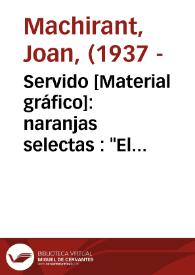 Servido [Material gráfico]: naranjas selectas : 'El Realengo' Carcagente (España)