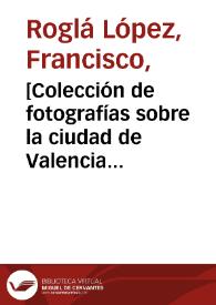 [Colección de fotografías sobre la ciudad de Valencia (1914 a 1930) [Material gráfico].]