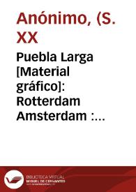 Puebla Larga [Material gráfico]: Rotterdam Amsterdam : extra selected.