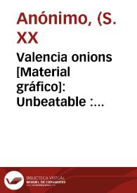Valencia onions [Material gráfico]: Unbeatable : Guaranteed the finest packed.