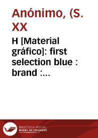 H [Material gráfico]: first selection blue : brand : Valencia - Spain.